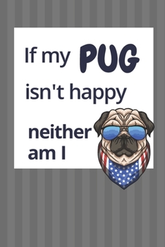 Paperback If my Pug isn't happy neither am I: For Pug Dog Fans Book