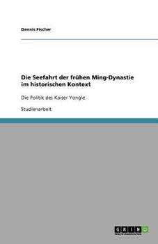 Paperback Die Seefahrt der frühen Ming-Dynastie im historischen Kontext: Die Politik des Kaiser Yongle [German] Book