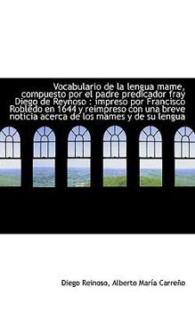 Paperback Vocabulario de La Lengua Mame, Compuesto Por El Padre Predicador Fray Diego de Reynoso: Impreso Por [Spanish] Book