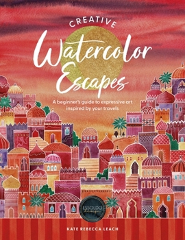 Creative Watercolor Escapes: A Beginner's Guide to Expressive Art Inspired by Your Travels