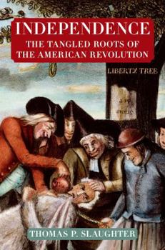 Hardcover Independence: The Tangled Roots of the American Revolution Book