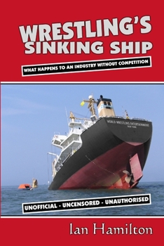 Paperback Wrestling's Sinking Ship: What Happens To An Industry Without Competition Book