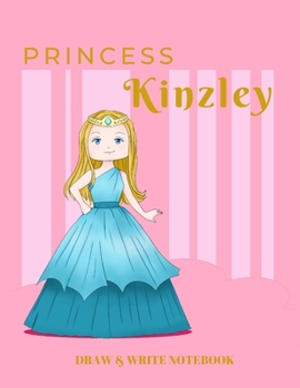 Paperback Princess Kinzley Draw & Write Notebook: With Picture Space and Dashed Mid-line for Early Learner Girls. Personalized with Name Book