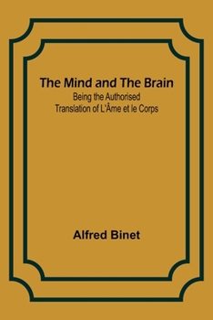 Paperback The Mind and the Brain; Being the Authorised Translation of L'Âme et le Corps Book