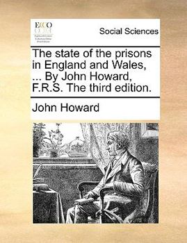 Paperback The state of the prisons in England and Wales, ... By John Howard, F.R.S. The third edition. Book