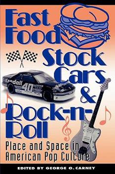 Paperback Fast Food, Stock Cars, and Rock-n-Roll: Place and Space in American Pop Culture Book