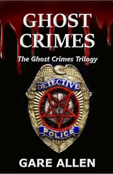 Paperback The Ghost Crimes Trilogy(TM): Book One: Ghost Crimes, Book Two: The Paranormal Enemy and Book Three: An Unholy Trinity Book