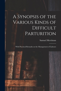 Paperback A Synopsis of the Various Kinds of Difficult Parturition: With Practical Remarks on the Management of Labours Book