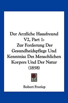 Paperback Der Arztliche Hausfreund V2, Part 1: Zur Forderung Der Gesundheidspflege Und Kenntnisz Des Menschlichen Korpers Und Der Natur (1858) [German] Book