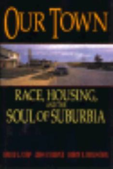Hardcover Our Town: Race, Housing, and the Soul of Suburbia Book
