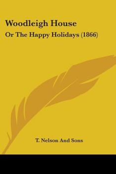 Paperback Woodleigh House: Or The Happy Holidays (1866) Book