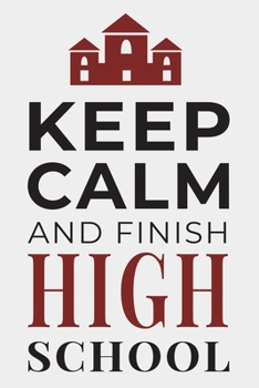 Paperback Keep Calm and Finish High School: Funny Student Journal Lined Notebook Gift Book