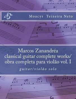 Paperback Marcos Zanandrea: Classical Guitar Complete Works Vol. I: Guitar Solo [Portuguese] Book