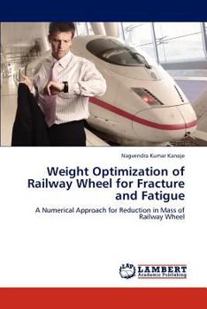Paperback Weight Optimization of Railway Wheel for Fracture and Fatigue Book