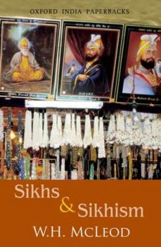 Paperback Sikhs and Sikhism: Comprising Gur-U N-Anak and the Sikh Religion, Early Sikh Tradition, the Evolution of the Sikh Community, and Who Is a Book