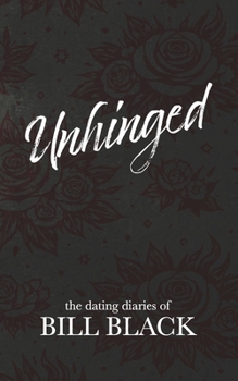 Paperback Unhinged: The Dating Diaries of Bill Black Book