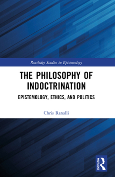 Paperback The Philosophy of Indoctrination: Epistemology, Ethics, and Politics Book