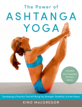 Paperback The Power of Ashtanga Yoga: Developing a Practice That Will Bring You Strength, Flexibility, and Inner Peace--Includes the Complete Primary Series Book