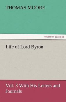 The Life of Lord Byron: With His Letters and Journals; Volume 3