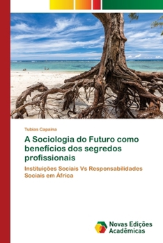 A Sociologia do Futuro como benefícios dos segredos profissionais (Portuguese Edition)