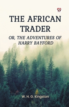 The African Trader Or, The Adventures of Harry Bayford