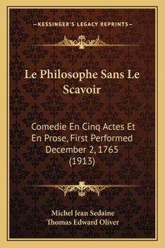 Paperback Le Philosophe Sans Le Scavoir: Comedie En Cinq Actes Et En Prose, First Performed December 2, 1765 (1913) Book