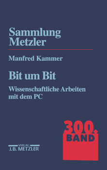 Paperback Bit Um Bit: Wissenschaftliche Arbeiten Mit Dem Pc. Sammlung Metzler, 300 [German] Book