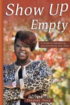 Paperback Show Up Empty: A Guide To Identifying and Activating Your Gifts Book