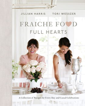 Hardcover Fraiche Food, Full Hearts: A Collection of Recipes for Every Day and Casual Celebrations: A Cookbook Book