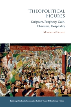 Hardcover Theopolitical Figures: Scripture, Prophecy, Oath, Charisma, Hospitality Book