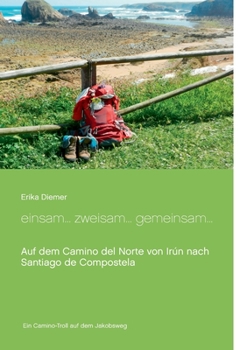 Paperback Einsam... Zweisam... Gemeinsam: Auf dem Camino del Norte von Irún nach Santiago de Compostela [German] Book