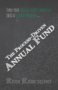 Paperback The Process-Driven Annual Fund: Turn your Annual Fund Campaign Into A Revenue Machine Book