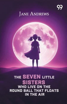 The Seven Little Sisters Who Live On The Round Ball That Floats In The Air