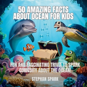Paperback 50 Amazing Facts About Ocean for Kids: Fun and Fascinating Trivia to Spark Curiosity About the Ocean! Book