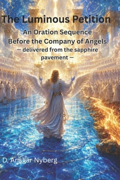 The Luminous Petition: An Oration Sequence Before the Company of Angels