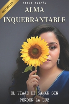 Paperback Alma Inquebrantable: El Viaje de Sanar sin Perder la Luz [Spanish] Book