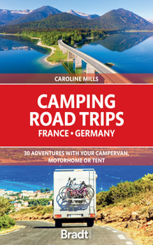 Paperback Camping Road Trips: France & Germany: 30 Adventures with Your Campervan, Motorhome or Tent Book