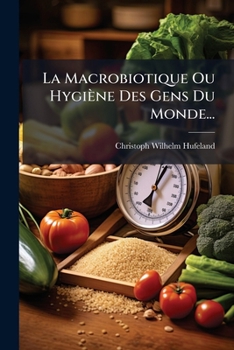 Paperback La Macrobiotique Ou Hygiène Des Gens Du Monde... [French] Book