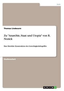 Paperback Zu "Anarchie, Staat und Utopia" von R. Nozick: Eine liberitäre Konstruktion des Gerechtigkeitsbegriffes [German] Book