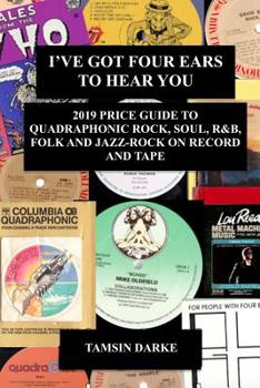 Paperback I've Got Four Ears To Hear You - 2019 Price Guide to Quadraphonic Rock, Pop, Soul, R&B, Folk and Jazz-Rock on Record and Tape Book