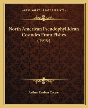 Paperback North American Pseudophyllidean Cestodes From Fishes (1919) Book