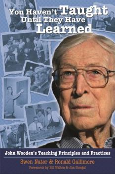 Paperback You Haven't Taught Until They Have Learned: John Wooden's Teaching Principles and Practices Book