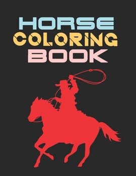 Horse Coloring Book: The Horse Lover's Coloring Book. Horse Coloring Book for Girls (Horse Coloring Book for Kids Ages 4-8 9-12)