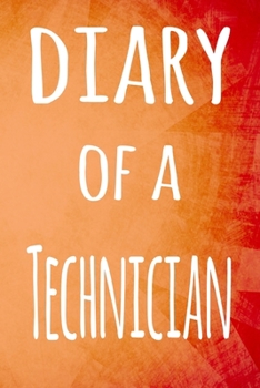 Diary of a Technician: The perfect gift for the professional in your life - 119 page lined journal