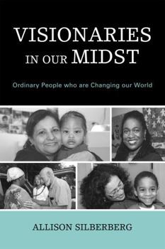 Hardcover Visionaries in Our Midst: Ordinary People Who Are Changing Our World Book
