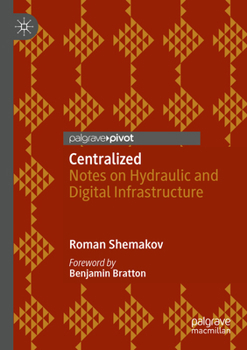 Paperback Centralized: Notes on Hydraulic and Digital Infrastructure Book