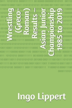Paperback Wrestling (Greco-Roman) Results - Asian Junior Championship 1985 to 2019 Book