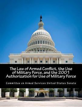 Paperback The Law of Armed Conflict, the Use of Military Force, and the 2001 Authorization for Use of Military Force Book