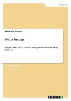 Paperback Media Strategy: Analysis of the Effects of Media Strategies on Consumer buying Behaviour Book