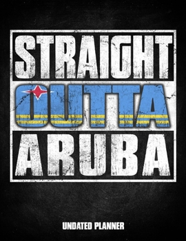 Straight Outta Aruba Undated Planner: Aruban Flag Personalized Vintage Gift for Coworker Friend Customized  Planner Daily Weekly Monthly Undated Calendar Organizer Journal
